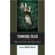 Thinking Dead What the Zombie Apocalypse Means