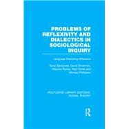 Problems of Reflexivity and Dialectics in Sociological Inquiry (RLE Social Theory): Language Theorizing Difference