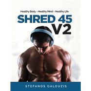 Shred 45 V2 Healthy Body - Healthy Mind - Healthy Life