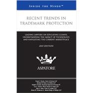 Recent Trends in Trademark Protection: Leading Lawyers on Educating Clients, Understanding the Impact of Technology, and Navigating the Current Marketplace