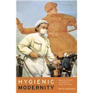 Hygienic Modernity: Meanings of Health and Disease in Treaty-port China
