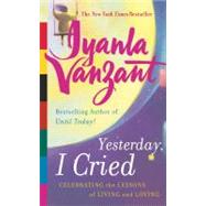 Yesterday, I Cried : Celebrating the Lessons of Living and Loving