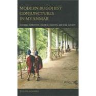 Modern Buddhist Conjunctures in Myanmar: Cultural Narratives, Colonial Legacies, and Civil Society