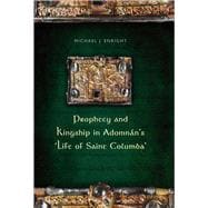 Prophecy and Kingship in Adomnan's 'life of Saint Columba'