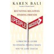 The People Finder Reuniting Relatives, Finding Friends - a Practical Guide for Finding People You've Lost Touch With