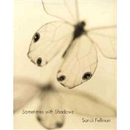 Sandi Fellman : Sometimes With Shadows