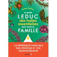 Le guide Leduc des huiles essentielles pour toute la famille