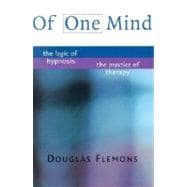 Of One Mind The Logic of Hypnosis, The Practice of Therapy