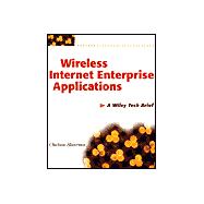 Wireless Internet Enterprise Applications: A Wiley Tech Brief
