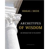 Archetypes of Wisdom An Introduction to Philosophy,9780495603825