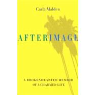 AfterImage : A Brokenhearted Memoir of a Charmed Life