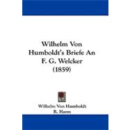 Wilhelm Von Humboldt's Briefe an F. G. Welcker