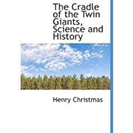 The Cradle of the Twin Giants, Science and History the Cradle of the Twin Giants, Science and History the Cradle of the Twin Giants, Science and Histo