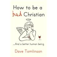 How to Be a Bad Christian