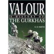 Valour The History of the Gurkhas