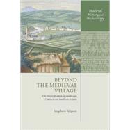 Beyond the Medieval Village The Diversification of Landscape Character in Southern Britain