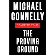 The Proving Ground A Lincoln Lawyer Novel