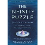 The Infinity Puzzle Quantum Field Theory and the Hunt for an Orderly Universe