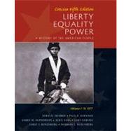 Liberty, Equality, Power A History of the American People, Volume I: To 1877, Concise Edition