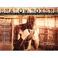 Shadow Boxers : Sweat, Sacrifice and the Will to Survive in American Boxing Gyms,9780965633826