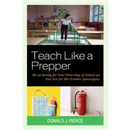 Teach Like a Prepper Be as Ready for Your First Day of School as You Are for the Zombie Apocalypse