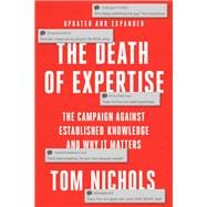 The Death of Expertise, Second Edition The Assault on Establishment Knowledge and Why it Matters