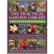 The Practical Gardening Library Planning, Planting, Pruning, Basic Gardening Techniques: four how-to books with 3,400 photographs and illustrations