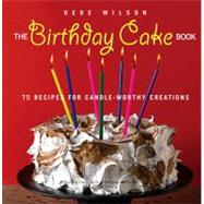 The Birthday Cake Book 75 Recipes for Candle-Worthy Creations