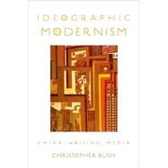 Ideographic Modernism China, Writing, Media