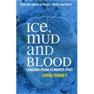 Ice, Mud and Blood Lessons from Climates Past