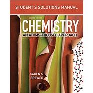Student's Solutions Manual For Chemistry: An Atoms-Focused Approach
