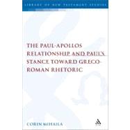 The Paul-Apollos Relationship and Paulâ€™s Stance toward Greco-Roman Rhetoric An Exegetical and Socio-historical Study of 1 Corinthians 1-4