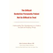The Difficult Borderline Personality Patient Not So Difficult to Treat: Understanding Their Psychodynamics As a Guide to Successful and Satisfying Therapy