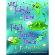 More Tadpole Tales and Other Totally Terrific Treats for Readers Theatre