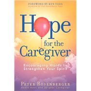 Hope for the Caregiver Encouraging Words to Strengthen Your Spirit