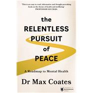 The Relentless Pursuit of Peace A Roadmap to Mental Health
