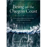 Being on the Oregon Coast An Essay on Nature, Solitude, the Creation of Value, and the Art of Human Flourishing