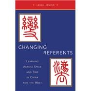 Changing Referents Learning Across Space and Time in China and the West