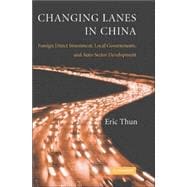 Changing Lanes in China: Foreign Direct Investment, Local Governments, and Auto Sector Development