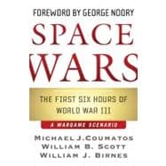 Space Wars The First Six Hours of World War III, A War Game Scenario