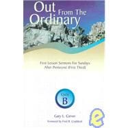 Out from the Ordinary: First Lesson Sermons for Sundays After Pentecost (First Third), Cycle B