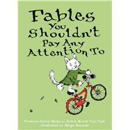Fables You Shouldn't Pay Any Attention To