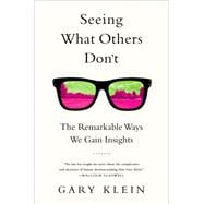 Seeing What Others Don't The Remarkable Ways We Gain Insights