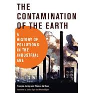 The Contamination of the Earth A History of Pollutions in the Industrial Age