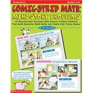 Comic-Strip Math : 40 Reproducible Cartoons with Dozens of Story Problems That Build Essential Math Skills and Tickle Kids' Funny