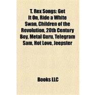 T Rex Songs : Get It on, Ride a White Swan, Children of the Revolution, 20th Century Boy, Metal Guru, Telegram Sam, Hot Love, Jeepster
