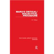 Marx's Critical/Dialectical Procedure (RLE Marxism)