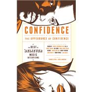 Confidence, or the Appearance of Confidence The Best of the Believer Music Interviews