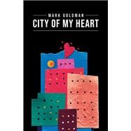City of My Heart Intimate Reflections and Recollections - Buffalo, New York 1967-2020