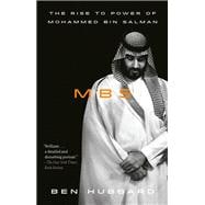 MBS The Rise to Power of Mohammed bin Salman
